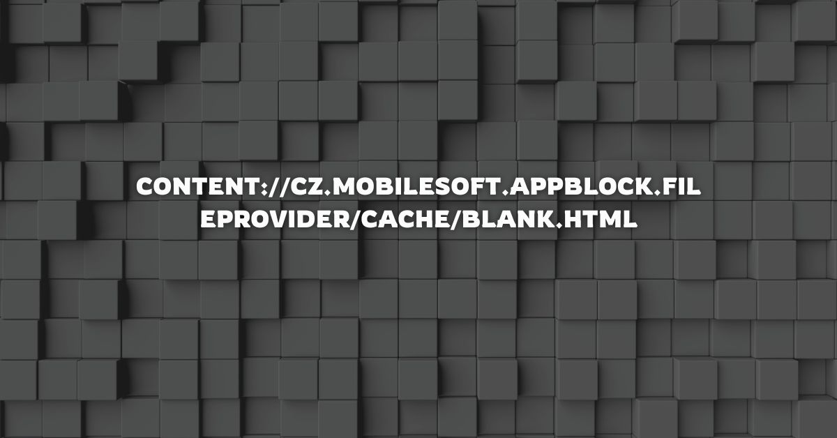 content://cz.mobilesoft.appblock.fileprovider/cache/blank.html